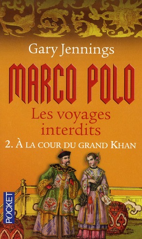 MARCO POLO - LES VOYAGES INTERDITS - TOME 2 A LA COUR DU GRAND KHAN - VOL02