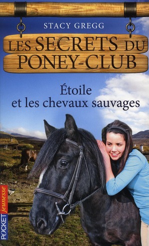 LES SECRETS DU PONEY CLUB - NUMERO 3 ETOILE ET LES CHEVAUX SAUVAGES - VOL03