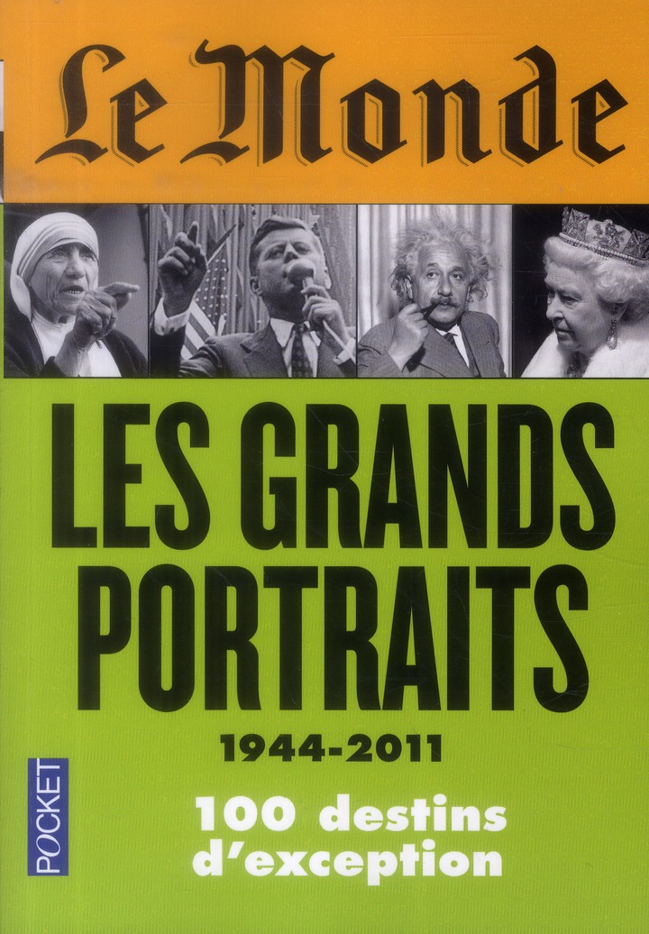 LE MONDE : LES GRANDS PORTRAITS 1944 - 2011