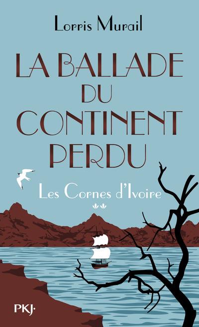 LES CORNES D'IVOIRE - TOME 2 LA BALLADE DU CONTINENT PERDU - VOL02