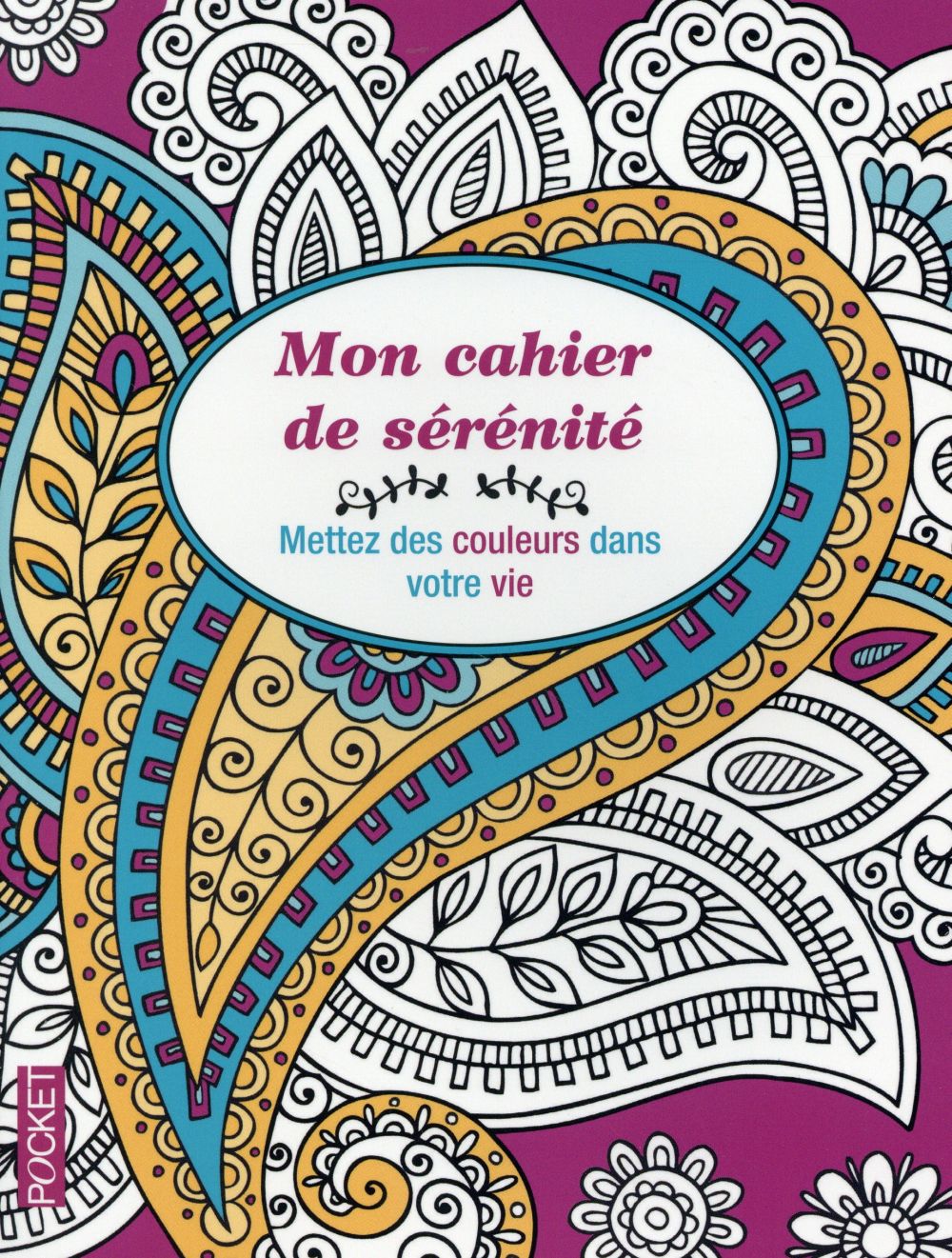 MON CAHIER DE SERENITE - METTEZ DES COULEURS DANS VOTRE VIE