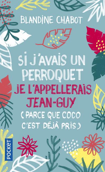 SI J'AVAIS UN PERROQUET JE L'APPELLERAIS JEAN-GUY (PARCE QUE COCO C'EST DEJA PRIS)