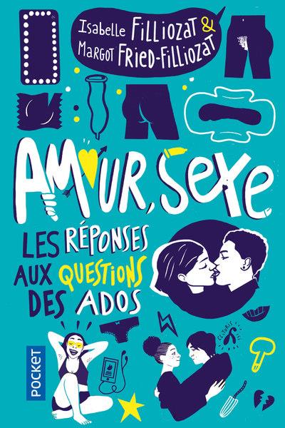 AMOUR, SEXE, LES REPONSES AUX QUESTIONS DES ADOS