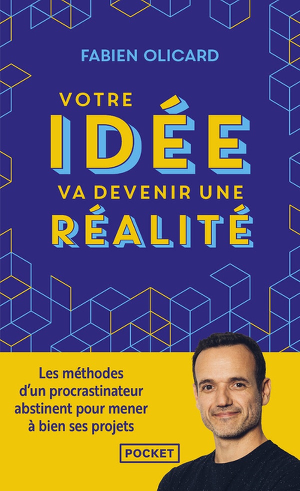 VOTRE IDEE VA DEVENIR UNE REALITE - LES METHODES D'UN PROCRASTINATEUR ABSTINENT POUR MENER A BIEN SE