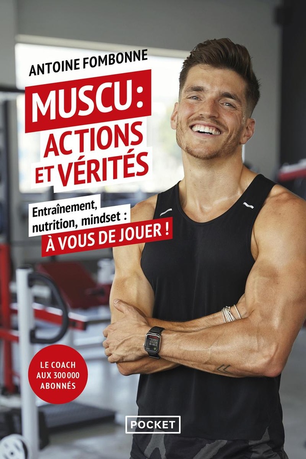 MUSCU : ACTIONS ET VERITES - ENTRAINEMENT, NUTRITION, MINDSET : A VOUS DE JOUER !