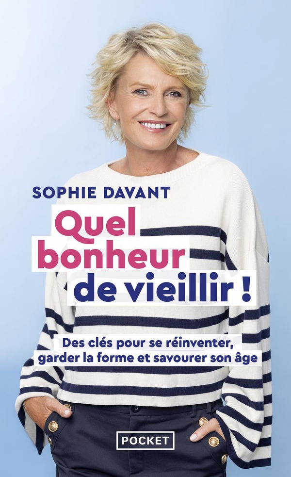 QUEL BONHEUR DE VIEILLIR - DES CLES POUR SE REINVENTER, GARDER LA FORME & SAVOURER SON AGE