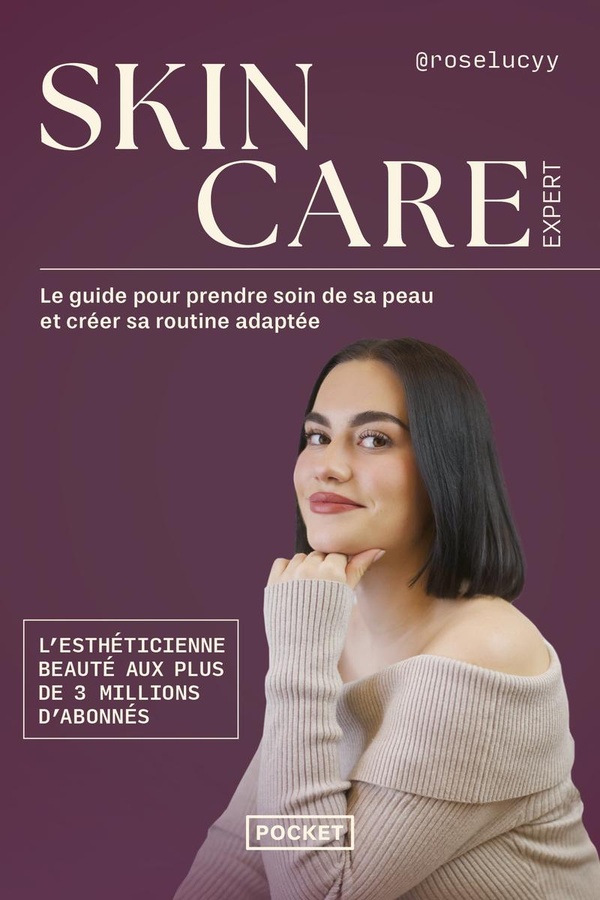 SKINCARE EXPERT - LE GUIDE POUR PRENDRE SOIN DE SA PEAU ET CREER SA ROUTINE ADAPTEE