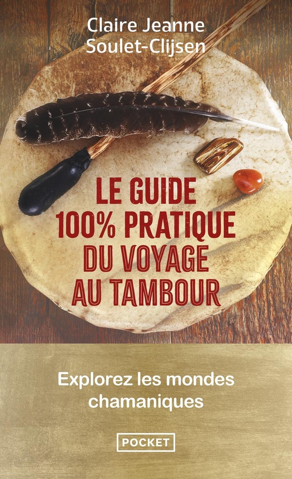 LE GUIDE 100 % PRATIQUE DU VOYAGE AU TAMBOUR - EXPLOREZ LES MONDES CHAMANIQUES