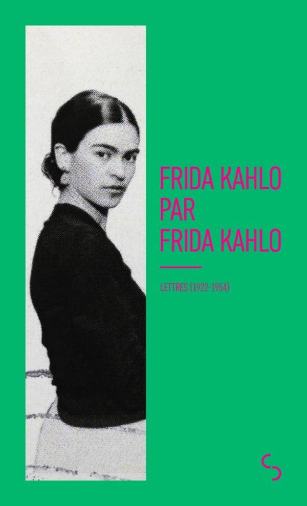 FRIDA KAHLO PAR FRIDA KAHLO - ECRITS (1922-1954)