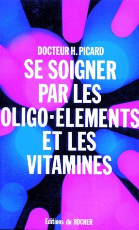 SE SOIGNER AVEC LES OLIGO-ELEMENTS ET LES VITAMINES