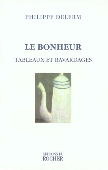 LE BONHEUR - TABLEAUX ET BAVARDAGES