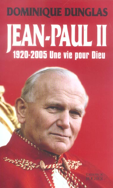 JEAN PAUL II, UNE VIE POUR DIEU - 1920-2005