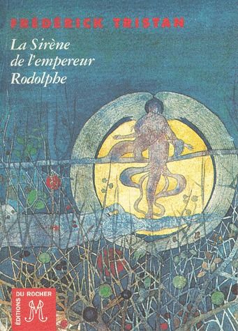 LA SIRENE DE L'EMPEREUR RODOLPHE - SUIVI DE L'ENIGME DE LAON