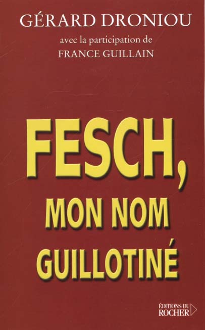 FESCH, MON NOM GUILLOTINE