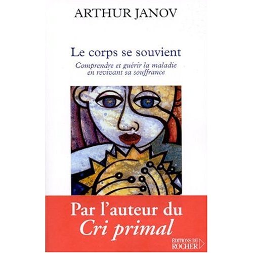 LE CORPS SE SOUVIENT. COMPRENDRE ET GUERIR LA MALADIE EN REVIVANT SA SOUFFRANCE