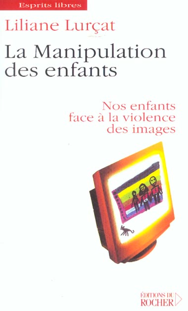 LA MANIPULATION DES ENFANTS - NOS ENFANTS FACE A LA VIOLENCE DES IMAGES