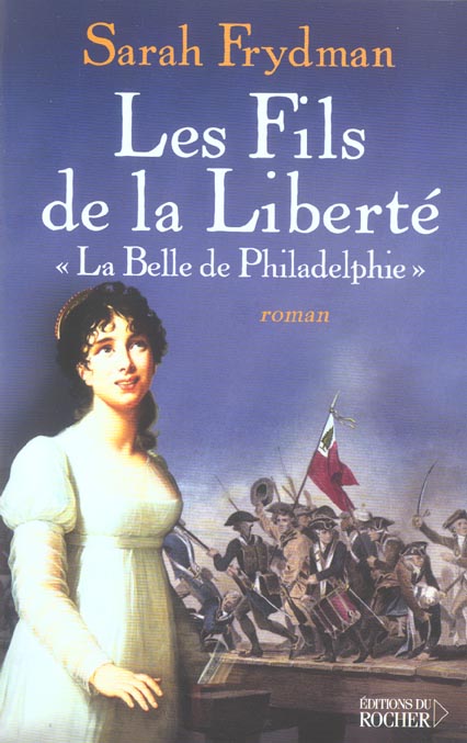 LES FILS DE LA LIBERTE, TOME 1 - LA BELLE DE PHILADELPHIE