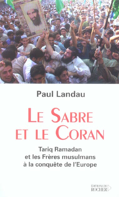 LE SABRE ET LE CORAN - TARIQ RAMADAN ET LES FRERES MUSULMANS A LA CONQUETE DE L'EUROPE