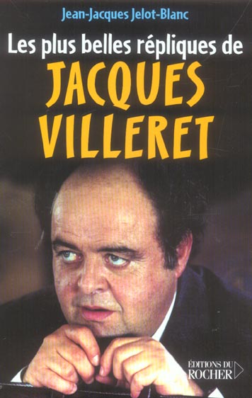 LES PLUS BELLES REPLIQUES DE JACQUES VILLERET