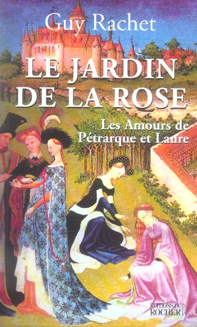 LE JARDIN DE LA ROSE - LES AMOURS DE PETRARQUE ET LAURE