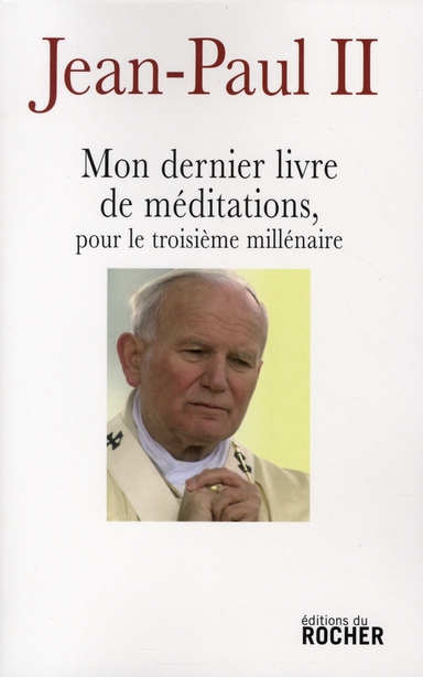 MON DERNIER LIVRE DE MEDITATIONS POUR LE TROISIEME MILLENAIRE