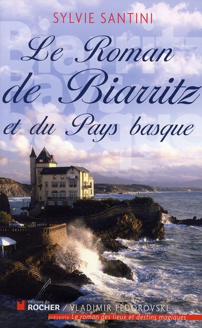 LE ROMAN DE BIARRITZ ET DU PAYS BASQUE