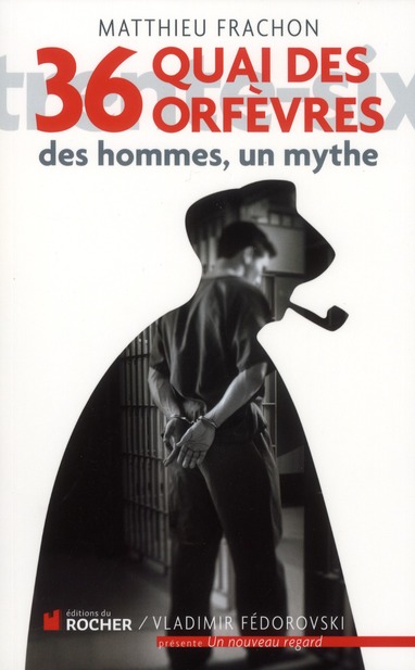 36, QUAI DES ORFEVRES - DES HOMMES, UN MYTHE