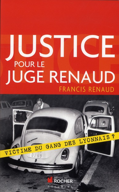 JUSTICE POUR LE JUGE RENAUD - VICTIME DU GANG DES LYONNAIS ?
