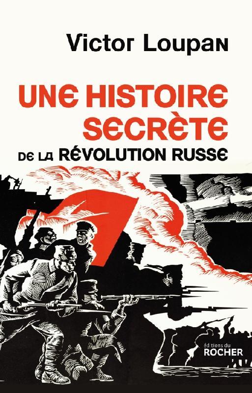 UNE HISTOIRE SECRETE DE LA REVOLUTION RUSSE