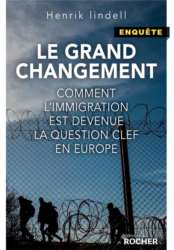 LE GRAND CHANGEMENT - COMMENT L'IMMIGRATION EST DEVENUE LA QUESTION CLE EN EUROPE