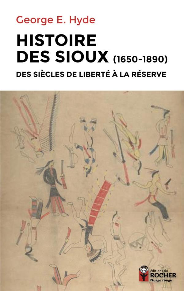 HISTOIRE DES SIOUX - DES SIECLES DE LIBERTE A LA RESERVE - 1650-1890