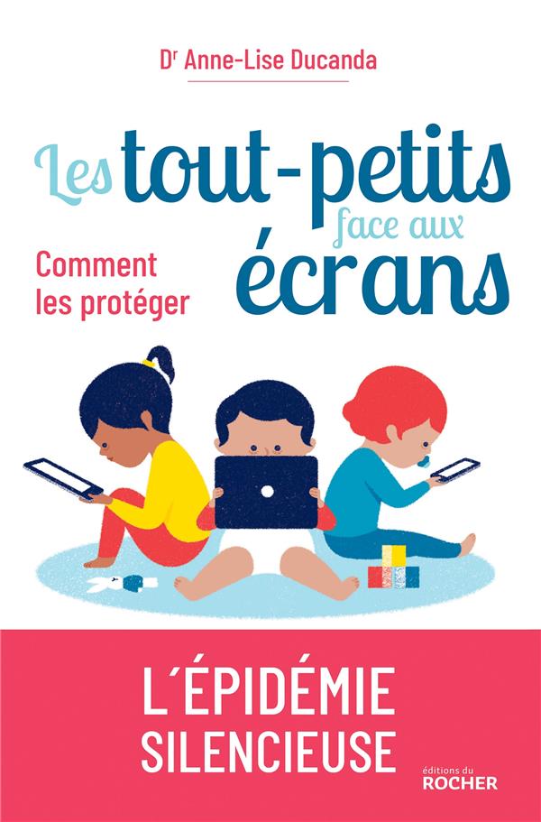 LES TOUT-PETITS FACE AUX ECRANS - COMMENT LES PROTEGER ?