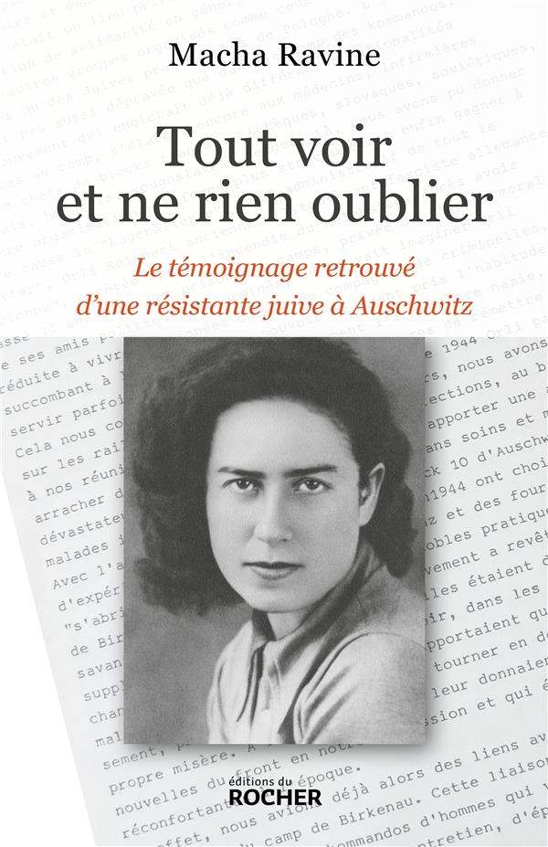 TOUT VOIR ET NE RIEN OUBLIER - LE TEMOIGNAGE RETROUVE D'UNE RESISTANTE JUIVE A AUSCHWITZ