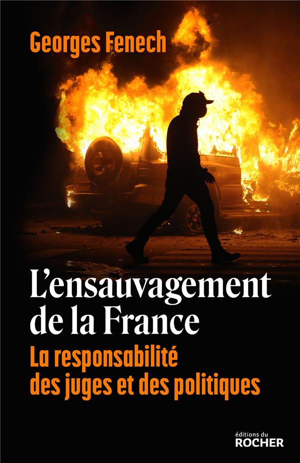 L'ENSAUVAGEMENT DE LA FRANCE - LA RESPONSABILITE DES JUGES ET DES POLITIQUES