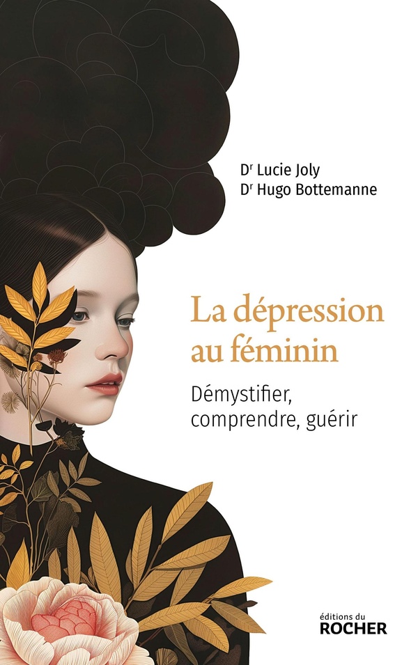 LA DEPRESSION AU FEMININ - DEMYSTIFIER, COMPRENDRE, GUERIR