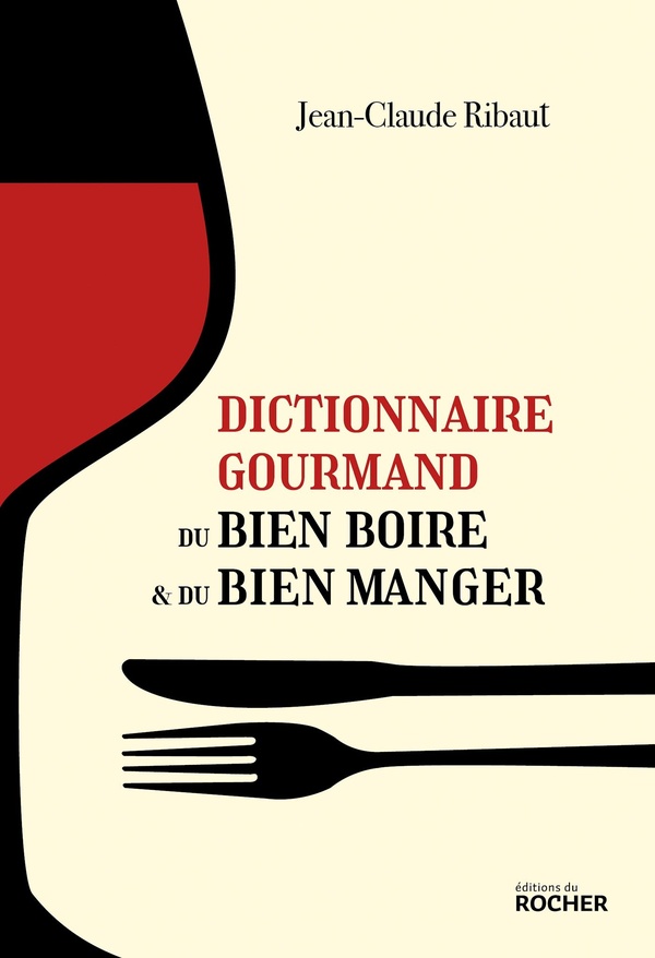 DICTIONNAIRE GOURMAND DU BIEN BOIRE ET DU BIEN MANGER