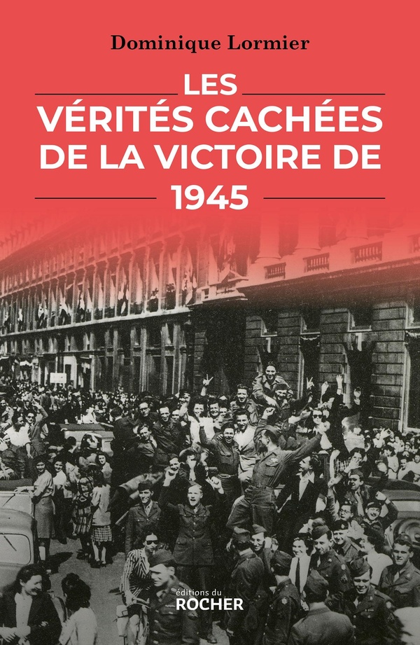 LES VERITES CACHEES DE LA VICTOIRE DE 1945