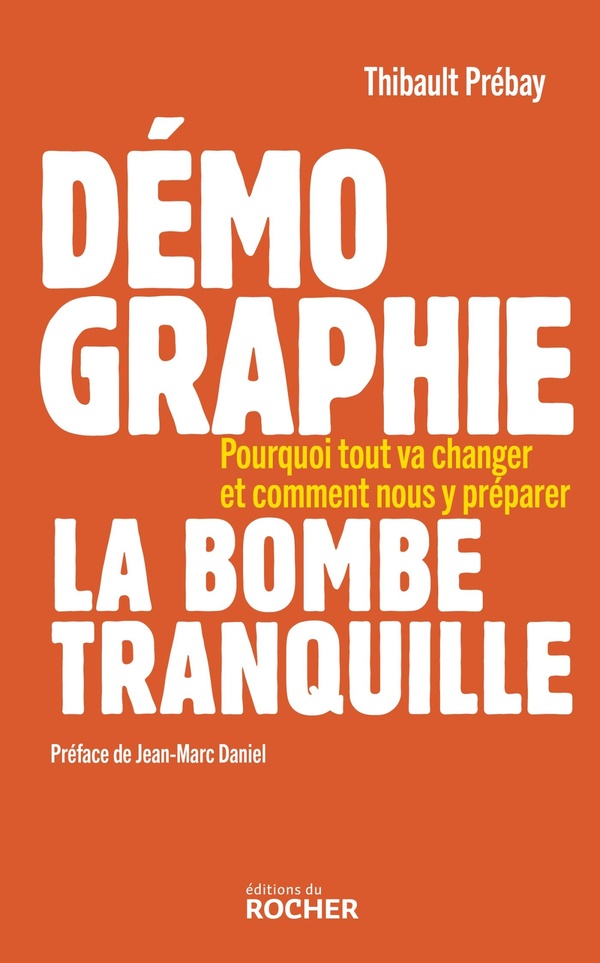 DEMOGRAPHIE, LA BOMBE TRANQUILLE - POURQUOI TOUT VA CHANGER ET COMMENT NOUS Y PREPARER