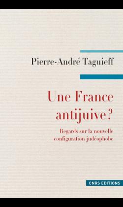 UNE FRANCE ANTIJUIVE ? REGARDS SUR LA NOUVELLE CONFIGURATION JUDEOPHOBE.