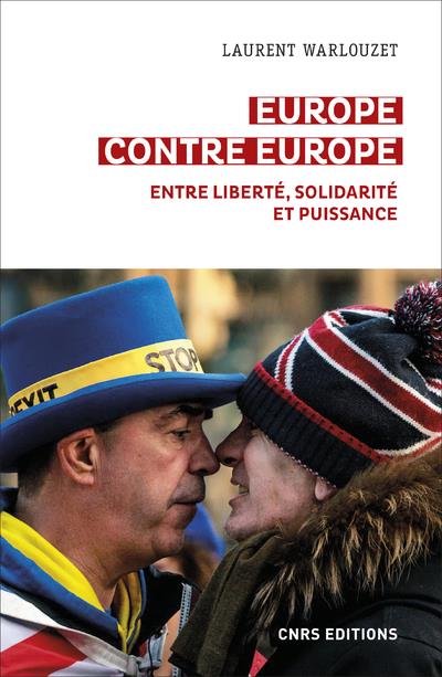 EUROPE CONTRE EUROPE - ENTRE LIBERTE, SOLIDARITE ET PUISSANCE