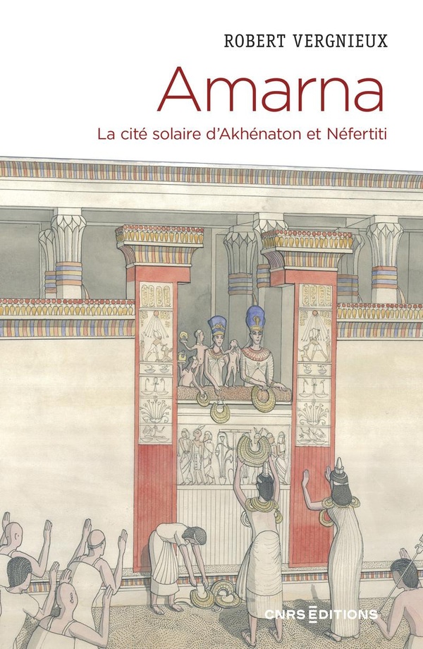 AMARNA - LA CITE SOLAIRE D'AKHENATON ET NEFERTITI