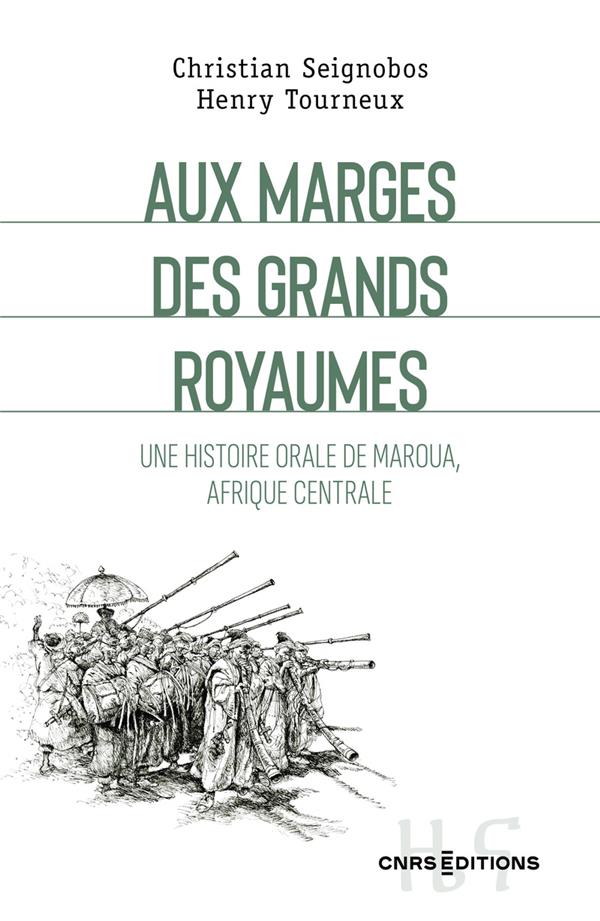 AUX MARGES DES GRANDS ROYAUMES - UNE HISTOIRE ORALE DE MAROUA, AFRIQUE CENTRALE