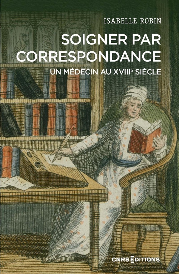 SOIGNER PAR CORRESPONDANCE. UN MEDECIN AU XVIIIE SIECLE