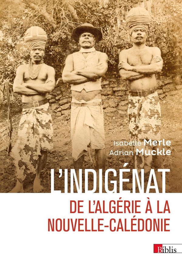 L'INDIGENAT - DE L'ALGERIE A LA NOUVELLE-CALEDONIE