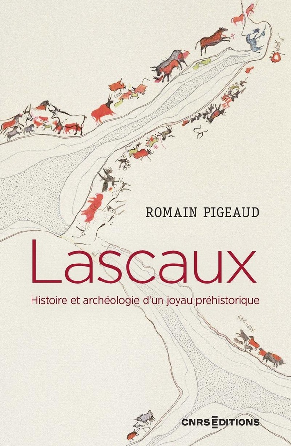 LASCAUX - HISTOIRE ET ARCHEOLOGIE D'UN JOYAU PREHISTORIQUE