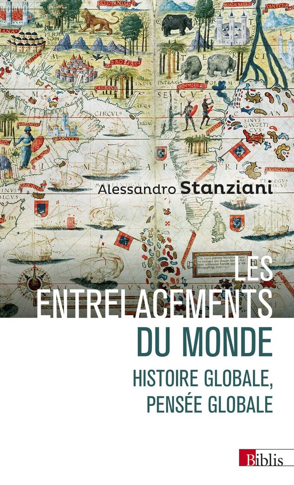 LES ENTRELACEMENTS DU MONDE - HISTOIRE GLOBALE, PENSEE GLOBALE