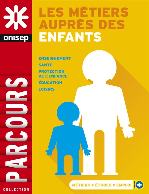 LES METIERS AUPRES DES ENFANTS - ENSEIGNEMENT SANTE PROTECTION DE L'ENFANCE EDUCATION LOISIRS<BR />