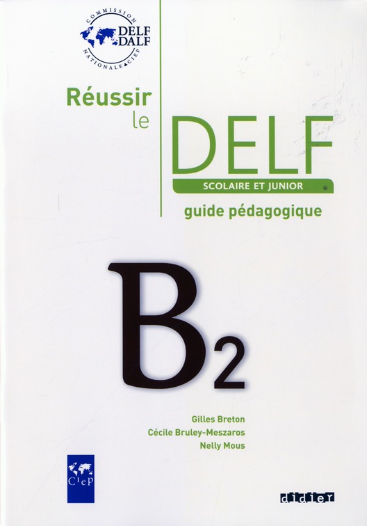REUSSIR LE DELF JUNIOR ET SCOLAIRE B2 - GUIDE PEDAGOGIQUE - VERSION PAPIER