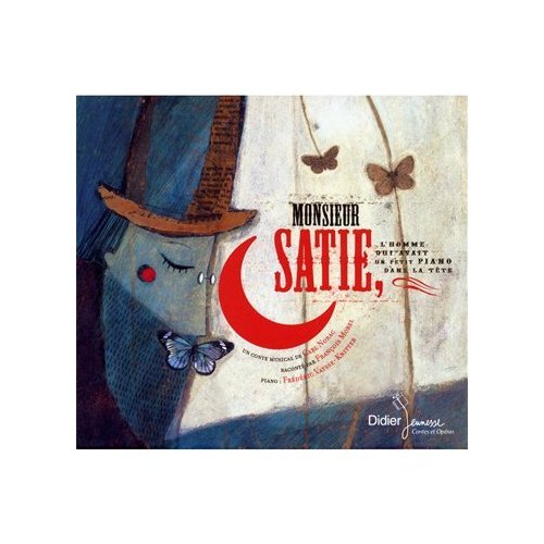 MONSIEUR SATIE, L'HOMME QUI AVAIT UN PETIT PIANO DANS LA TETE (CD)