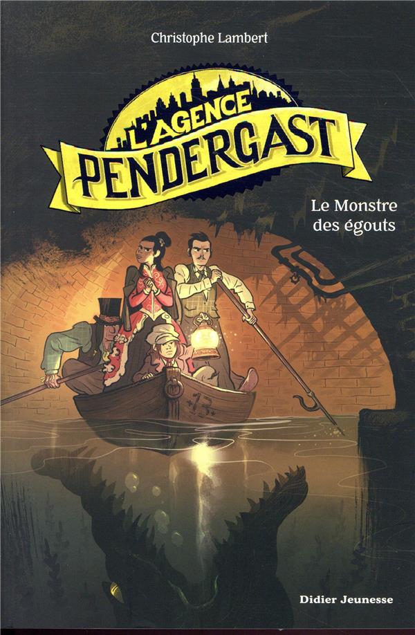 L'AGENCE PENDERGAST - T02 - L'AGENCE PENDERGAST - LE MONSTRE DES EGOUTS